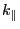 $ k_{\parallel}$