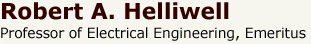 Robert A. Helliwell - Professor of Electrical Engineering, Emeritus
